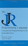 The JR Programming Language: Concurrent Programming in an Extended Java (The Springer International Series in Engineering and Computer Science)