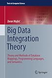 Big Data Integration Theory: Theory and Methods of Database Mappings, Programming Languages, and Semantics (Texts in Computer Science)
