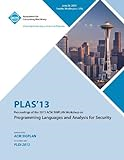 PLAS 13 Proceedings of the 2013 ACM SIGPLAN Workshop on Programming Languages and Analysis for Security