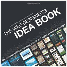 The Web Designer’s Idea Book: The Ultimate Guide To Themes, Trends & Styles In Website Design